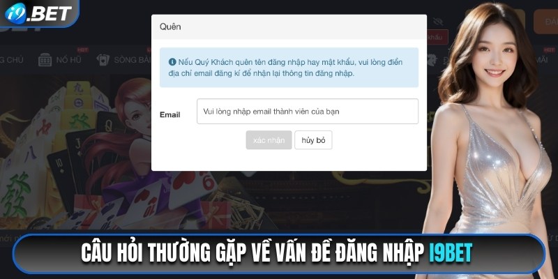 Câu hỏi xoay quanh các vấn đề đăng nhập i9bet