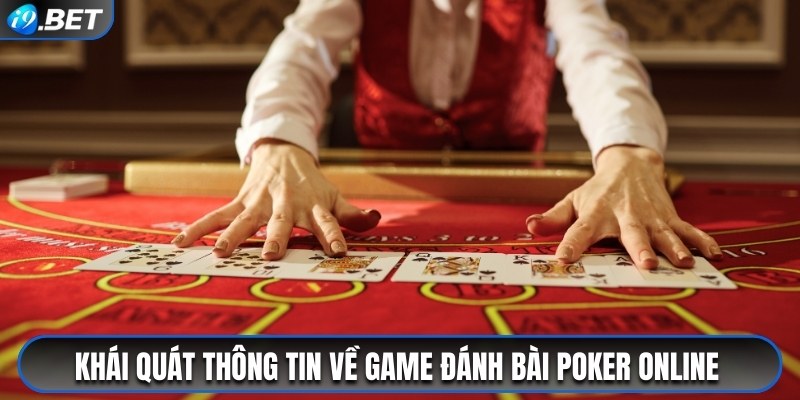 Khái quát thông tin về game đánh bài Poker online