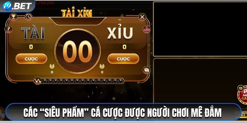 Các “siêu phẩm” cá cược được người chơi “mê như điếu đổ” 