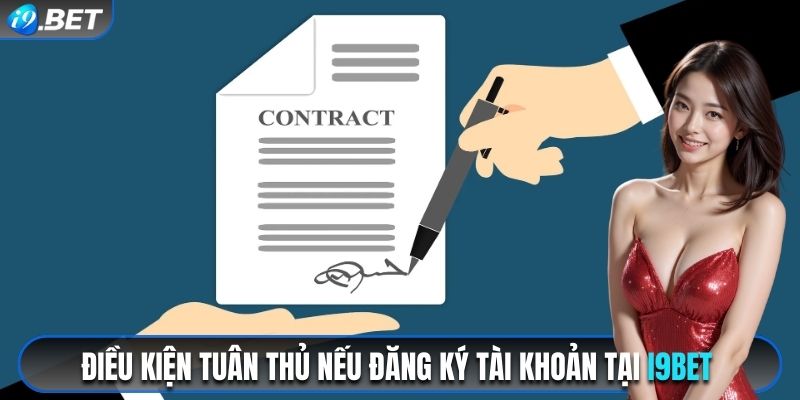 Điều kiện tuân thủ nếu đăng ký i9bet 