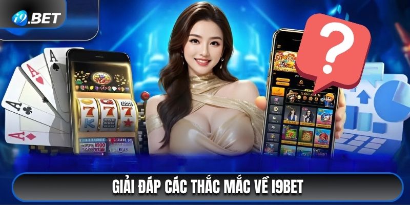 Giải đáp các thắc mắc về i9bet