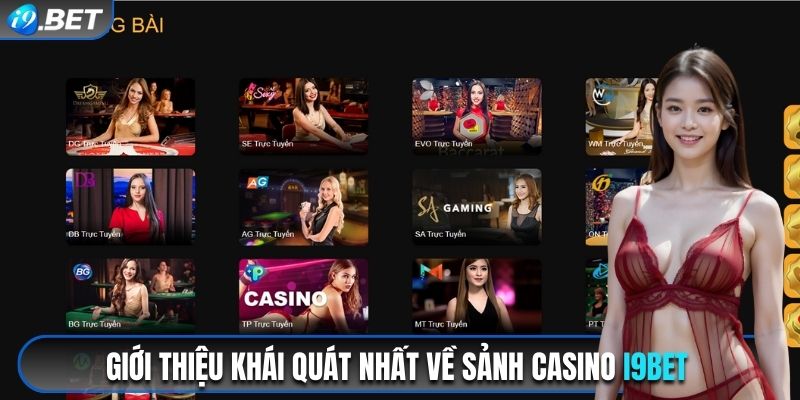 Giới thiệu khái quát nhất về sảnh Casino i9bet 