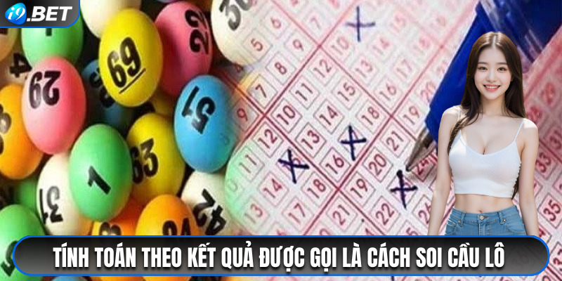 Nắm bắt cách soi cầu lô dựa trên việc thống kê, tính toán kết quả trước đó