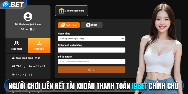 Người chơi liên kết tài khoản thanh toán i9bet chính chủ