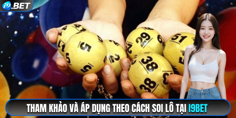 Tham khảo và áp dụng cách soi cầu lô cùng chuyên gia i9bet