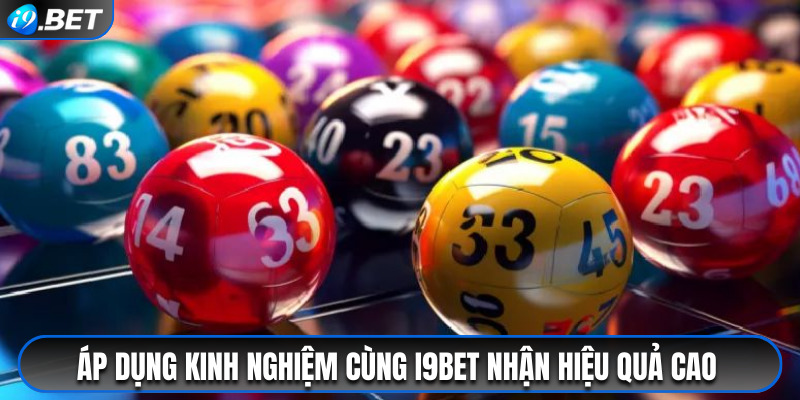 Thực hiện cá cược theo kinh nghiệm chơi xổ số cùng i9bet