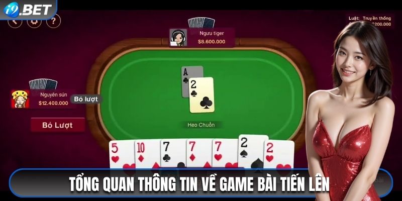 Tổng quan thông tin về game bài tiến lên